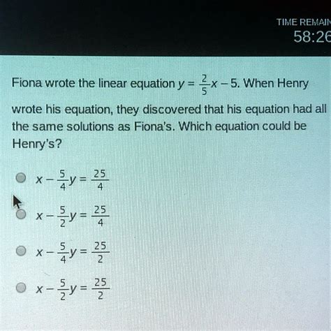 SOLVED: 'Fiona wrote the linear equation y = 2/5x -5 TIME REMAIN 58.2 ...