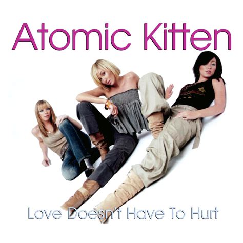 Atomic Kitten Love Doesnt Have To Hurt Lyrics Genius Lyrics