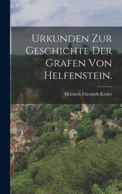 Urkunden Zur Geschichte Der Grafen Von Helfenstein By Heinrich