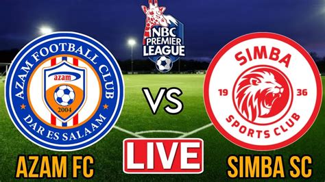 Live Azam FC Vs Simba SC Mechi Ya Ligi Kuu Tanzania NBC 2023 2024