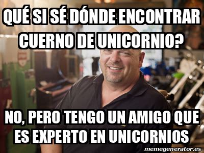 Meme Personalizado Qué si sé dónde encontrar cuerno de unicornio No