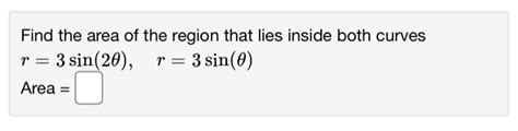 Solved Find The Area Of The Region That Lies Inside Both Chegg