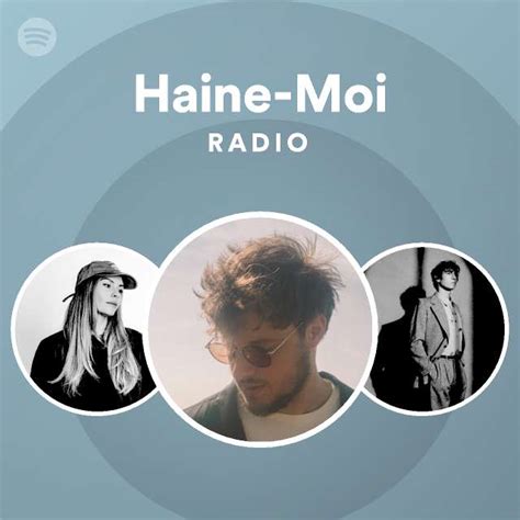 Haine Moi Radio Playlist By Spotify Spotify