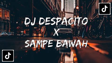 DJ DESPACITO X SAMPE BAWAH VIRAL TIKTOK Slow Reverb YouTube