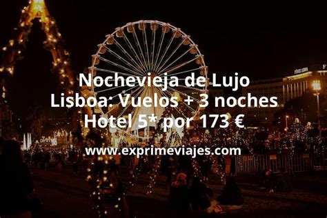 Brutal Nochevieja De Lujo En Lisboa Vuelos Noches Hotel Por