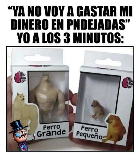 Ya No Voy A Gastar Mi Dinero En Pndejadas Yo A Los Minutos Perro