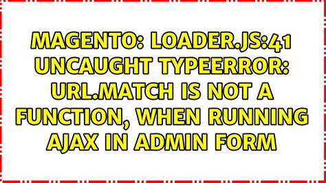 Loader Js 41 Uncaught TypeError Match Is Not A Function When