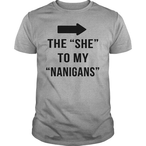 The She To My Nanigans Humor T Shirt NexusTees Funny Shirts