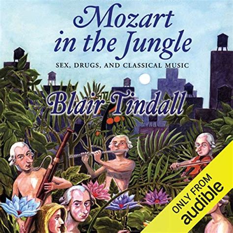 Mozart In The Jungle Sex Drugs And Classical Music Audible Audio Edition Blair