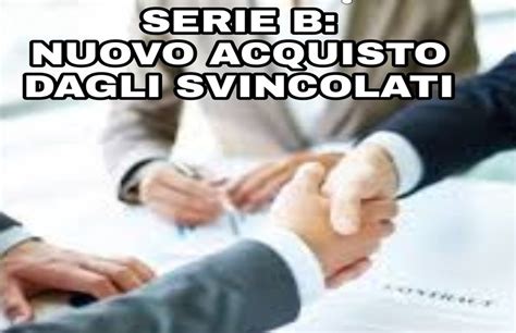 Serie B Nuovo Acquisto Dagli Svincolati