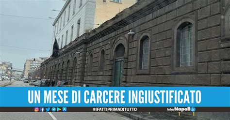 Assurdo A Napoli Finisce In Carcere Ingiustamente Avevano Letto Male