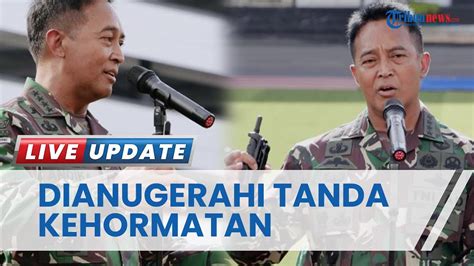 Panglima Tni Jenderal Andika Perkasa Dianugerahi Tanda Kehormatan Pgat