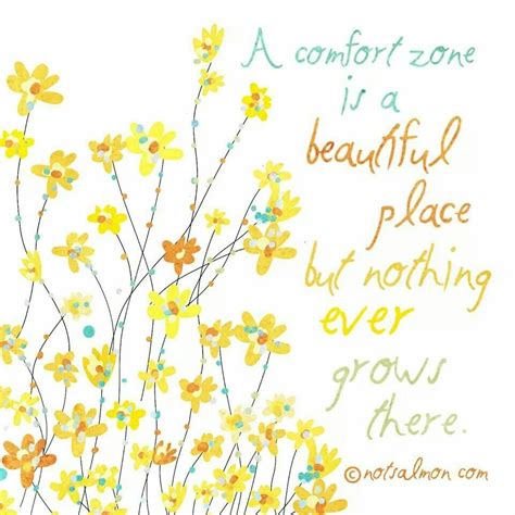 A Comfort Zone Is A Beautiful Place But Nothing Ever Grows There Wisdom