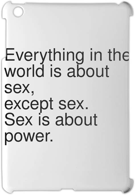 Everything In The World Is About Sex Except Sex Sex Is