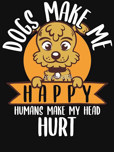 "Dogs Make Me Happy Cute Dog" T-shirt by brookes88 | Redbubble | funny ...