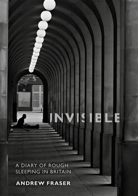 Invisible A Diary Of Rough Sleeping In Britain Freedom Press