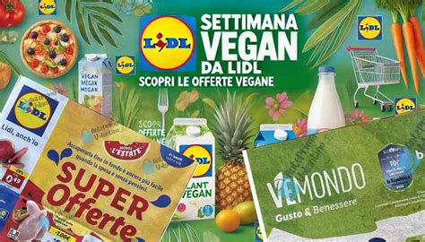 Lidl Settimana Vegana Le Offerte Di Fine Luglio Nel Nuovo Volantino