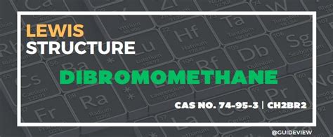 CH2Br2 lewis structure: What is the Lewis Structure of Dibromomethane?