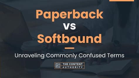 Paperback Vs Softbound Unraveling Commonly Confused Terms