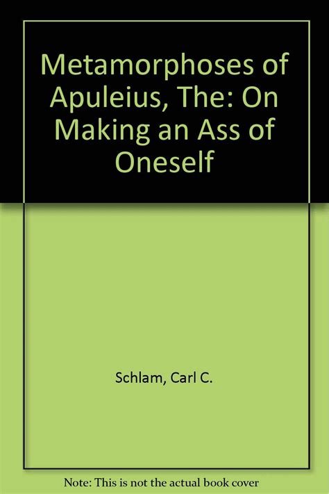 Metamorphoses Of Apuleius On Making An Ass Of Oneself Carl C Schlam