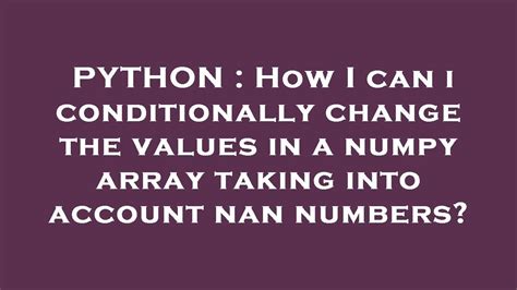 Python How I Can I Conditionally Change The Values In A Numpy Array