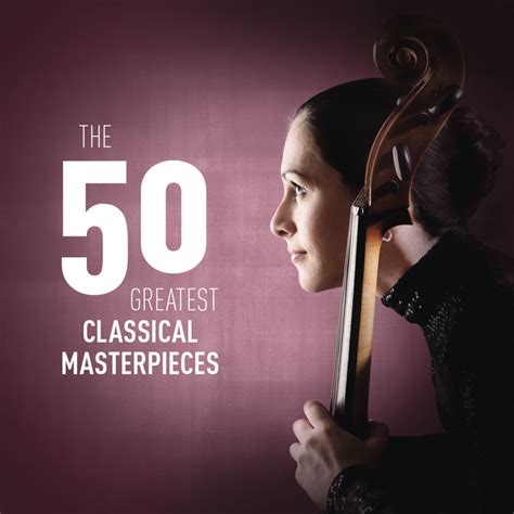 The 50 Greatest Classical Masterpieces By Various Artists On TIDAL