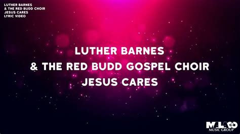 Luther Barnes And The Red Budd Gospel Choir Jesus Cares Lyric Video