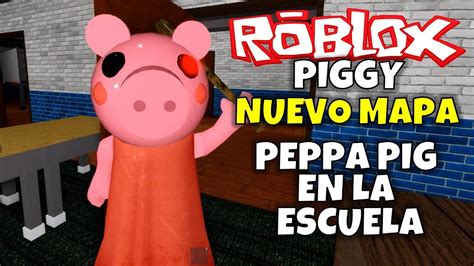 Peppa Piggy En La Escuela Nuevo Mapa Roblox Piggy Escape Game Youtube