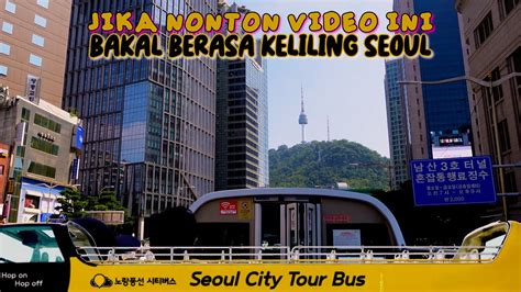 Seoul City Tour Bus Keliling Kota Seoul Melihat Peradaban Seoul