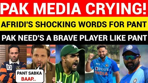 Pak Media Crying Shahid Afridi Shocking Words For Rishab Pant Pak