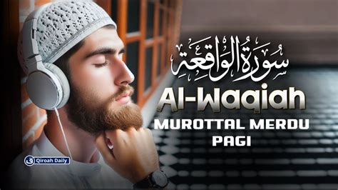 Surat Al Waqiah Murottal Pagi Merdu Pembuka Pintu Rezeki