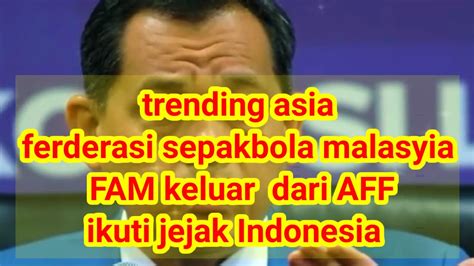 Resmi Federasi Sepak Bola Malasyia FAM Ikuti Jejak Indonesia Keluar