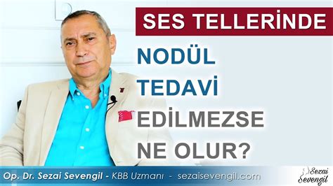 Ses Tellerinde Nod L Tedavi Edilmezse Ne Olur Op Dr Sezai Sevengil