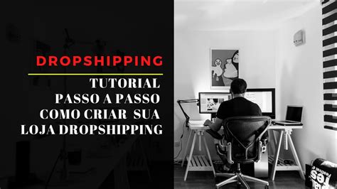 Dropshipping Tutorial Passo A Passo De Como Criar Sua Loja