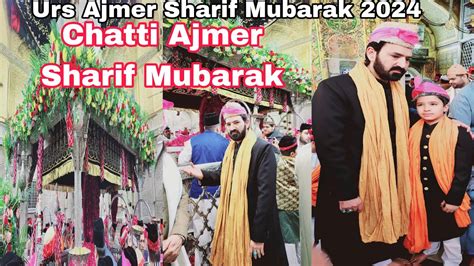 Chatti Ajmer Sharif 2024 Dua Sub Ke Liye Ajmer Sharif Darbar Mai 🤲🏻