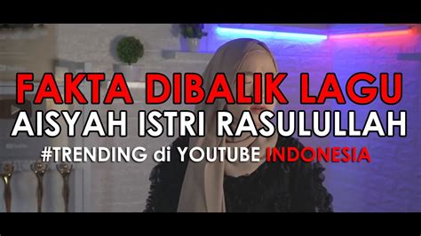 Fakta Dibalik Lagu Aisyah Istri Rasulullah Youtube