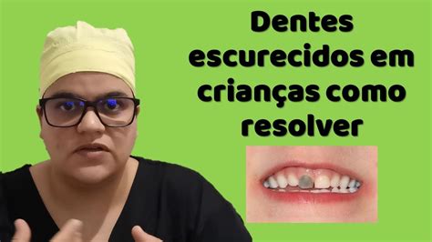 Como Clarear Dente De Crian A Escurecido Causas E Tratamentos Dra