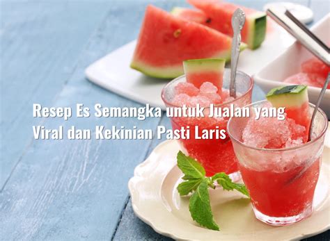 Resep Es Semangka Untuk Jualan Yang Viral Dan Kekinian Pasti Laris