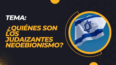 Tema Quiénes son los judaizantes neoebionismo YouTube