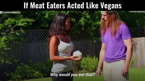 If Meat Eaters Acted Like Vegans Youtube