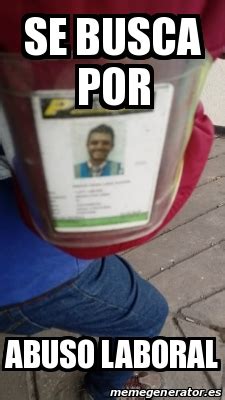 Meme Personalizado Se Busca Por Abuso Laboral 29646573