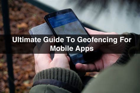 Geofencing Ultimate Guide To Geofencing App For Mobile Devices