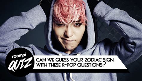 Quiz Can We Guess Your Zodiac Sign Based On These K Pop Questions