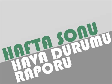 Hafta Sonu Hava Durumu Nasıl Olacak Beyaz Gündem Gazetesi