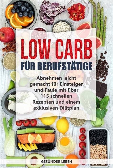 Low Carb F R Berufst Tige Abnehmen Leicht Gemacht F R Einsteiger Und