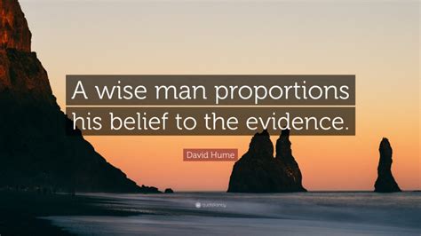 David Hume Quote A Wise Man Proportions His Belief To The Evidence