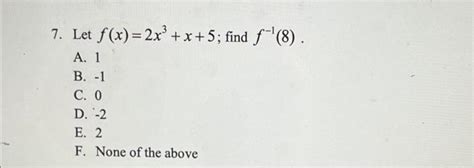 Solved 7 Let F X 2x X 5 Find F 8 A 1 B 1 C