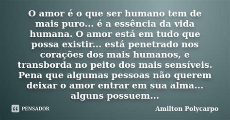 O Amor é O Que Ser Humano Tem De Mais Amilton Polycarpo Pensador