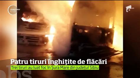 Patru Tir Uri Au Luat Foc Ntr O Parcare Dintr O Comun Din Sibiu