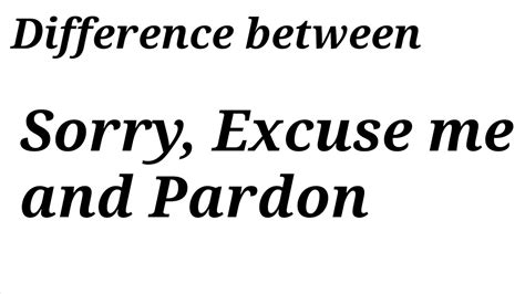 Difference Between Sorry Excuse Me And Pardon Youtube